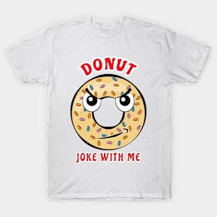 Donut Joke With Me - Funny Donut Pun T-Shirt